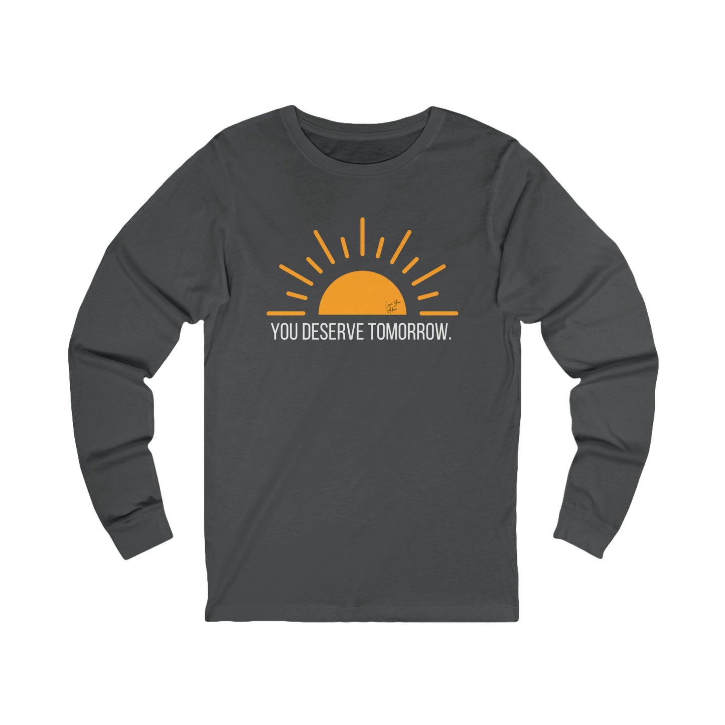 Adult Unisex Jersey Long Sleeve Tee You Deserve Tomorrow Yellow Sun Profits to Suicide Prevention for Love You Adam Non-Profit