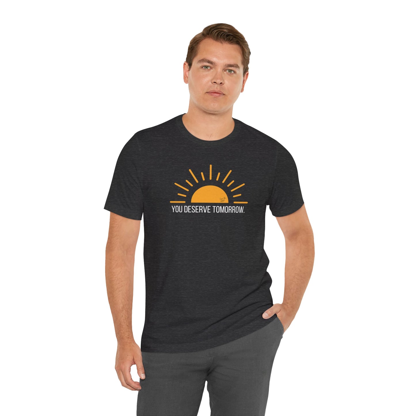 Adult Unisex Tee Yellow Sun You Deserve Tomorrow Mental Health Suicide Prevention, T-Shirt for Charity, Love You Adam Shirt, Proceeds to Non-profit