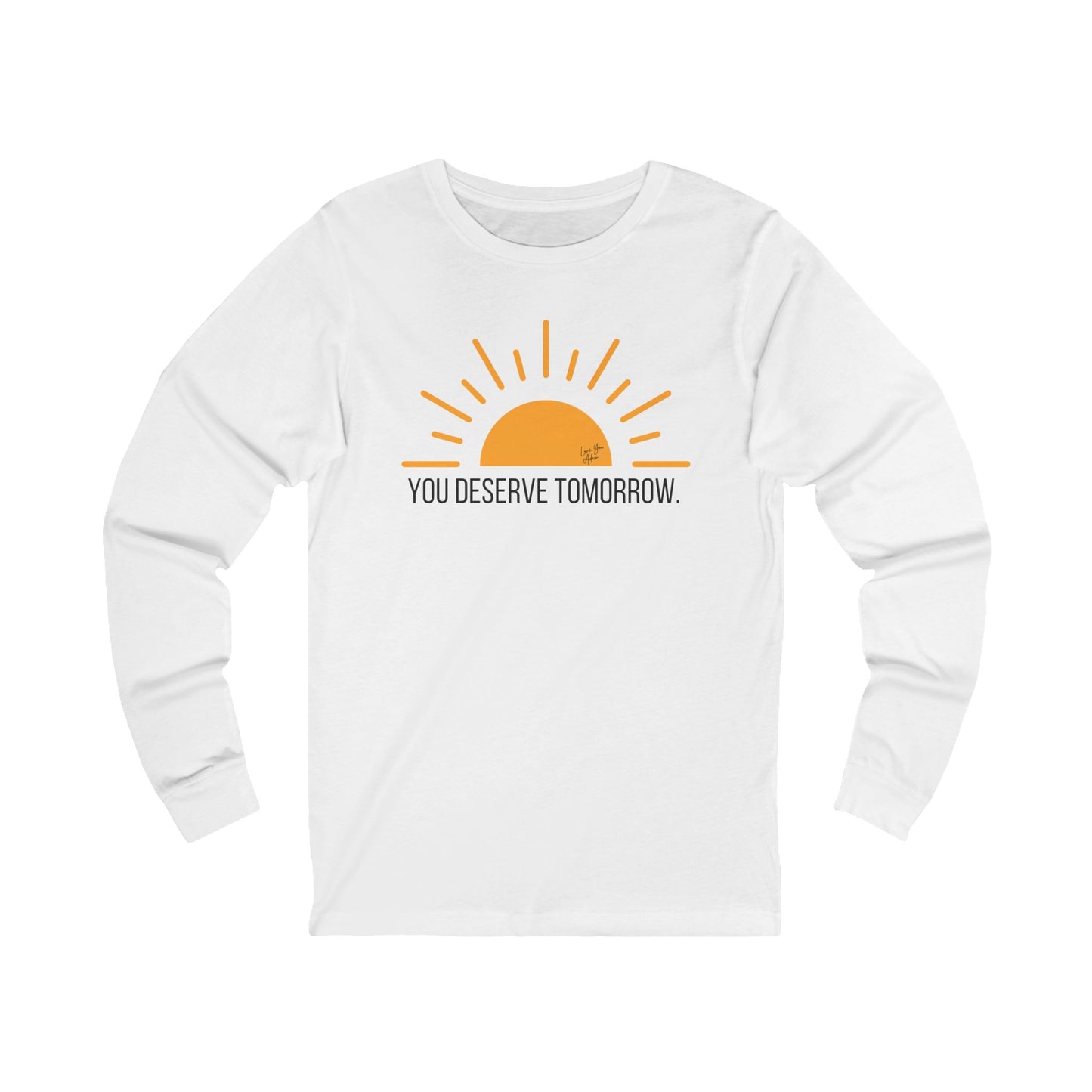 Adult Unisex Jersey Long Sleeve Tee You Deserve Tomorrow Yellow Sun Profits to Suicide Prevention for Love You Adam Non-Profit