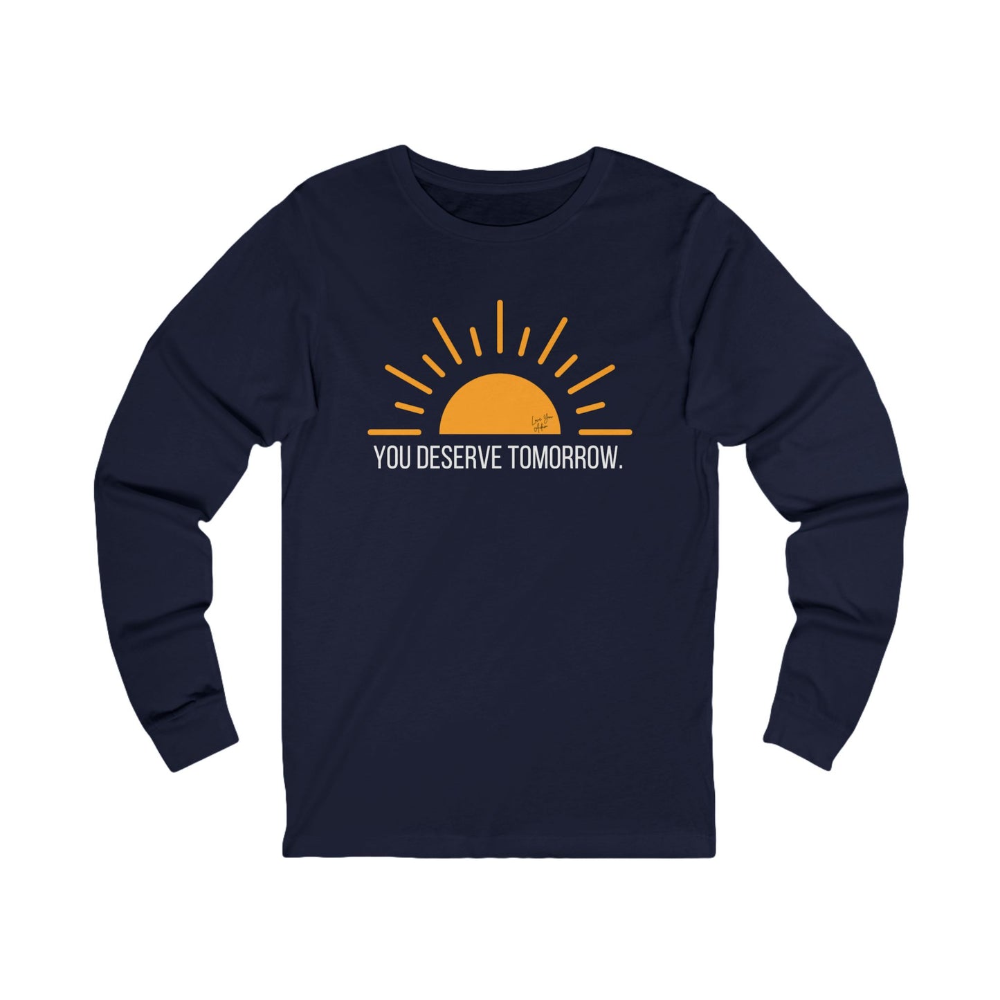 Adult Unisex Jersey Long Sleeve Tee You Deserve Tomorrow Yellow Sun Profits to Suicide Prevention for Love You Adam Non-Profit